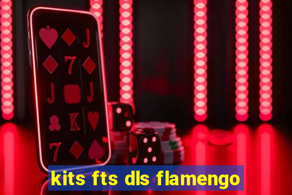 kits fts dls flamengo